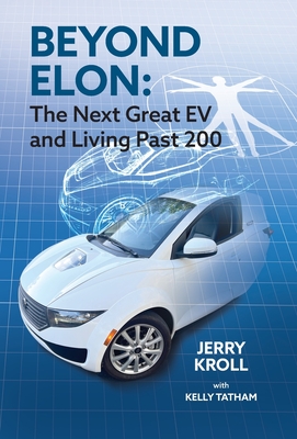 Beyond Elon: The Next Great EV and Living Past 200 - Jerry Kroll