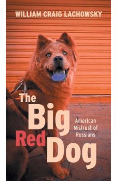 Poza produsului The Big Red Dog: American Mistrust of Russians - William Craig Lachowsky