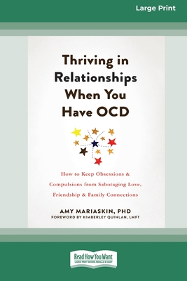 Thriving in Relationships When You Have OCD: How to Keep Obsessions and Compulsions from Sabotaging Love, Friendship, and Family Connections (16pt Lar - Amy Mariaskin