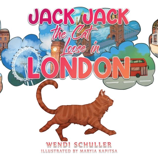 Jack Jack the Cat Loose in London - Wendi Schuller