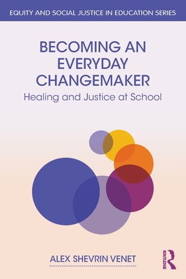 Becoming an Everyday Changemaker: Healing and Justice at School - Alex Shevrin Venet