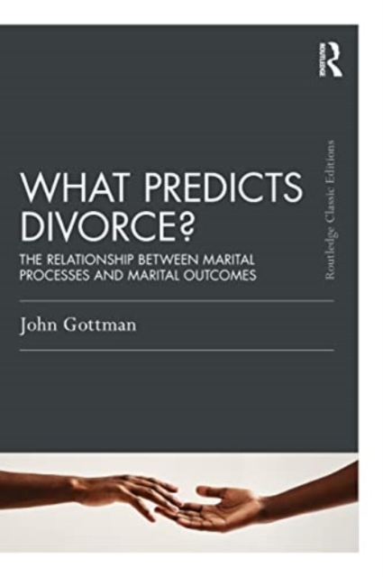What Predicts Divorce?: The Relationship Between Marital Processes and Marital Outcomes - John Gottman