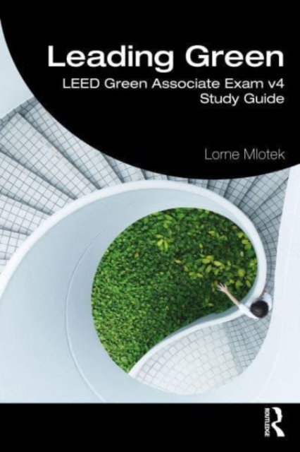 Leadinggreen: Leed(r) Green Associate Exam V4 Study Guide - Lorne Mlotek