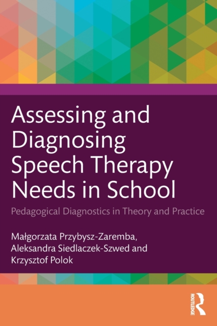Assessing and Diagnosing Speech Therapy Needs in School: Pedagogical Diagnostics in Theory and Practice - Malgorzata Przybysz-zaremba