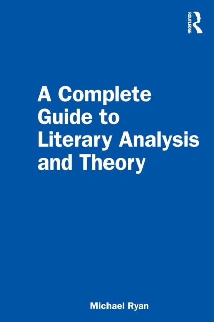 A Complete Guide to Literary Analysis and Theory - Michael Ryan