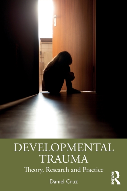 Developmental Trauma: Theory, Research and Practice - Daniel Cruz