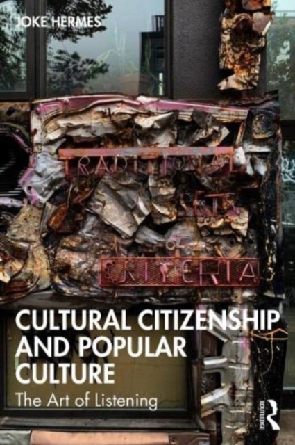 Cultural Citizenship and Popular Culture: The Art of Listening - Joke Hermes