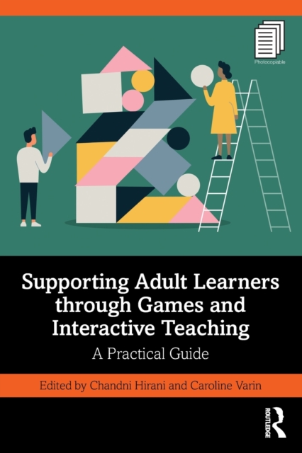 Supporting Adult Learners Through Games and Interactive Teaching: A Practical Guide - Chandni Hirani
