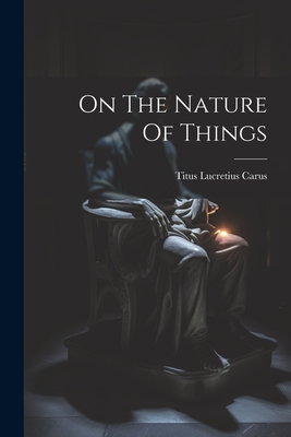 On The Nature Of Things - Titus Lucretius Carus