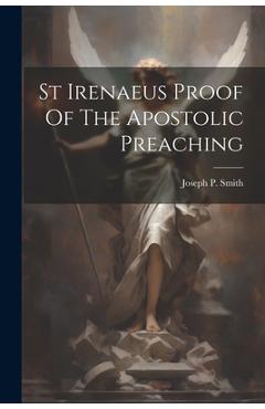 Coperta cărții 'St Irenaeus Proof Of The Apostolic Preaching - Joseph P. Smith'