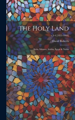 The Holy Land: Syria, Idumea, Arabia, Egypt & Nubia; v.3-4 [1855-1860] - David 1796-1864 Roberts