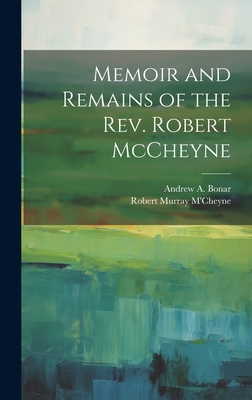 Memoir and Remains of the Rev. Robert McCheyne - Robert Murray M'cheyne