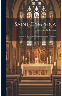 Coperta cărții 'Saint Dymphna: Patron of the Nervous and Emotionally Disturbed - Lawrence G. (lawrence George) Lovasik'