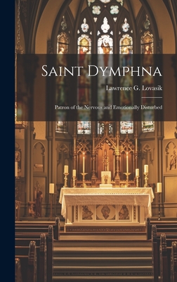 Coperta cărții 'Saint Dymphna: Patron of the Nervous and Emotionally Disturbed - Lawrence G. (lawrence George) Lovasik'