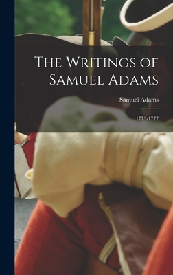 The Writings of Samuel Adams: 1773-1777 - Samuel Adams