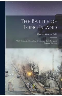 Coperta cărții 'The Battle of Long Island: With Connected Preceding Events, and the Subsequent American Retreat - Thomas Warren Field'