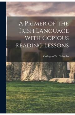 Coperta cărții 'A Primer of the Irish Language With Copious Reading Lessons - College Of St Columba'
