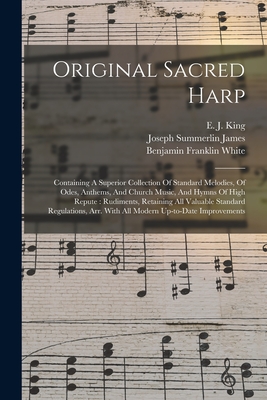 Original Sacred Harp: Containing A Superior Collection Of Standard Melodies, Of Odes, Anthems, And Church Music, And Hymns Of High Repute: R - Benjamin Franklin White