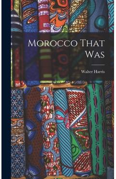 Poza produsului Morocco That Was - Walter Harris