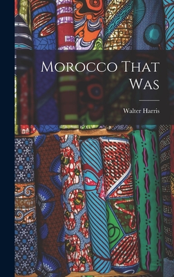 Morocco That Was - Walter Harris