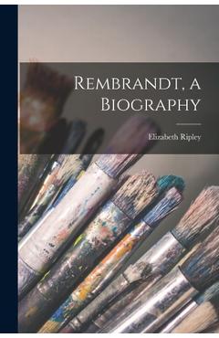 Coperta cărții 'Rembrandt, a Biography - Elizabeth Ripley'