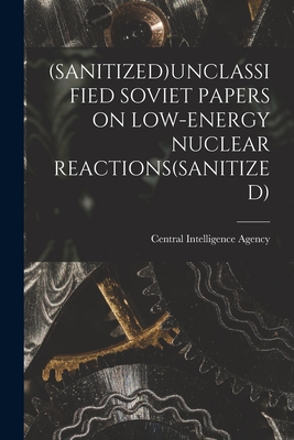 (Sanitized)Unclassified Soviet Papers on Low-Energy Nuclear Reactions(sanitized) - Central Intelligence Agency