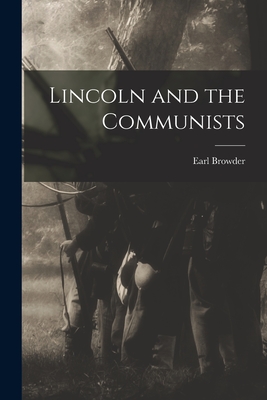 Lincoln and the Communists - Earl 1891-1973 Browder