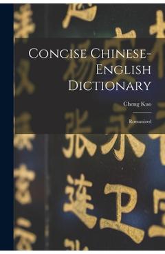 Coperta cărții 'Concise Chinese-english Dictionary: Romanized - Cheng Kuo'