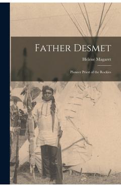 Poza produsului Father Desmet: Pioneer Priest of the Rockies - Helene 1906-1998 Magaret