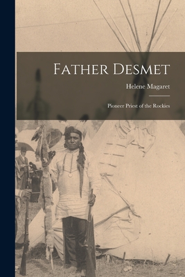 Father Desmet: Pioneer Priest of the Rockies - Helene 1906-1998 Magaret