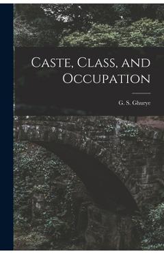 Coperta cărții 'Caste, Class, and Occupation - G. S. (govind Sadashiv) 1893 Ghurye'