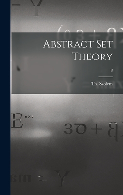 Abstract Set Theory; 8 - Th (thoralf) 1887-1963 Skolem