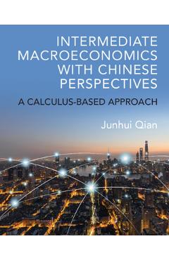 Coperta cărții 'Intermediate Macroeconomics with Chinese Perspectives: A Calculus-Based Approach - Junhui Qian'