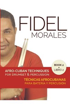 Coperta cărții 'Afro-Cuban Techniques for Drumset & Percussion - Vol. 2 - Fidel Morales'
