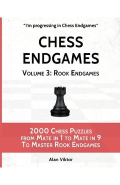 Coperta cărții 'Chess Endgames, Volume 3: Rook Endgames: 2000 Chess Puzzles from Mate in 1 to Mate in 9 To Master Rook Endgames - Alan'