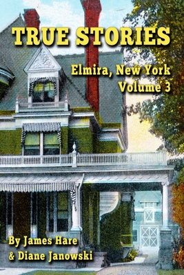 Coperta cărții 'True Stories: Elmira, New York Volume 3 - James Hare'