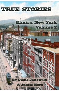 Coperta cărții 'True Stories: Elmira, New York Volume 2 - James Hare'