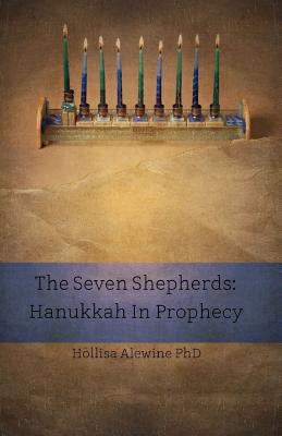 The Seven Shepherds: Hanukkah in Prophecy - Hollisa Alewine