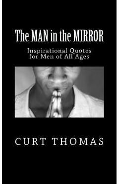 Coperta cărții 'The MAN in the MIRROR: Inspirational Quotes for Men - Curt Thomas'