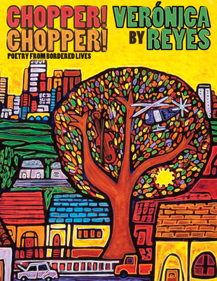 Chopper! Chopper! Poetry from Bordered Lives - Veronica Reyes