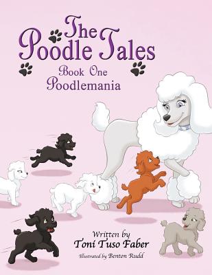 The Poodle Tales: Book One: Poodlemania - Toni Tuso Faber