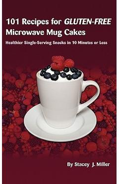 Coperta cărții '101 Recipes for Gluten-Free Microwave Mug Cakes: Healthier Single-Serving Snacks in Less Than 10 Minutes - Stacey J.'
