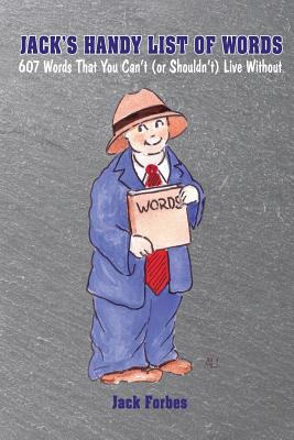 Jack's Handy List of Words: 607 Words That You Can't (or Shouldn't) Live Without - Jack Forbes