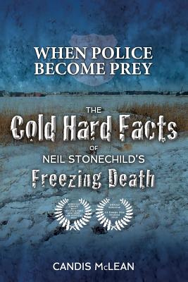 When police become Prey: The Cold, Hard Facts of Neil Stonechild's Freezing Death - Candis Mclean