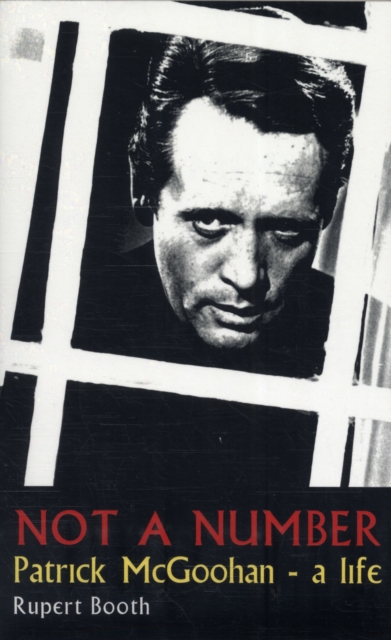 Not a Number: Patrick McGoohan - A Life - Rupert Booth