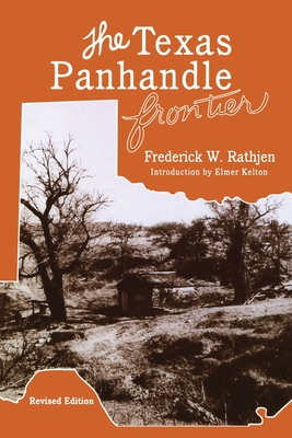 The Texas Panhandle Frontier (Revised Edition) - Frederick W. Rathjen