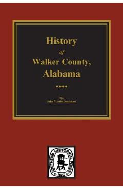 Coperta cărții 'History of Walker County, Alabama - John M. Dombhart'