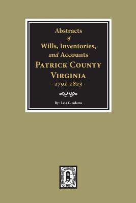 Coperta cărții 'Abstracts of Wills, Inventories and Accounts of Patrick County, Virginia, 1791-1823. - Lela C. Admas'