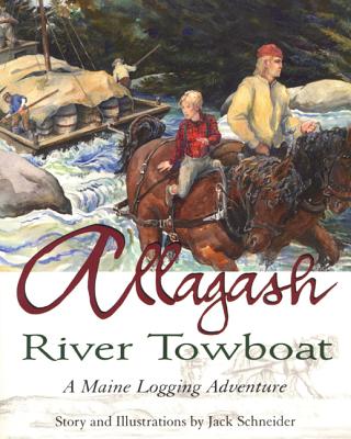 Allagash River Towboat: A Maine Logging Adventure - Jack Schneider