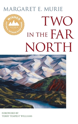 Two in the Far North - Margaret E. Murie